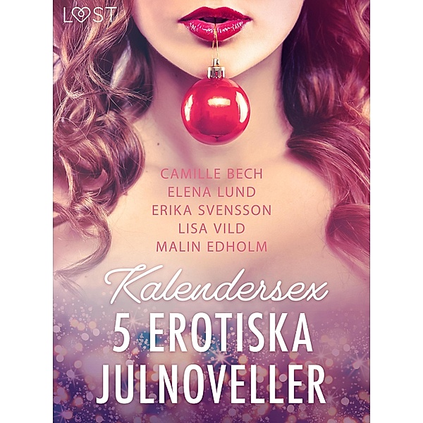 Kalendersex - 5 erotiska julnoveller, Camille Bech, Lisa Vild, Malin Edholm, Elena Lund, Erika Svensson