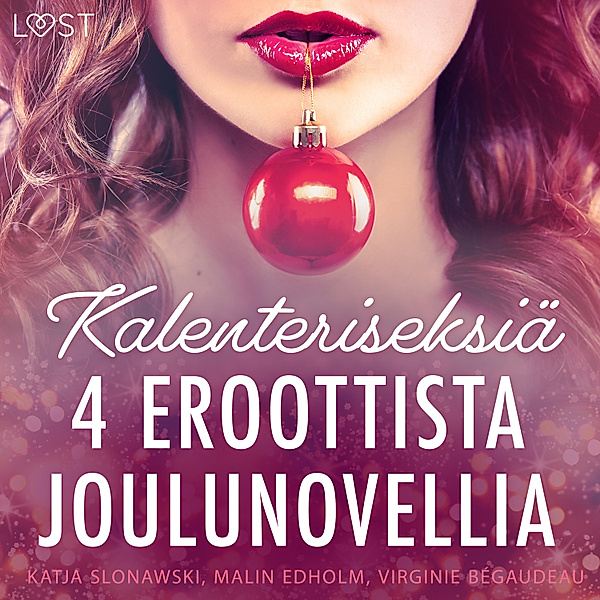 Kalenteriseksiä - 4 eroottista joulunovellia, Virginie Bégaudeau, Katja Slonawski, Malin Edholm