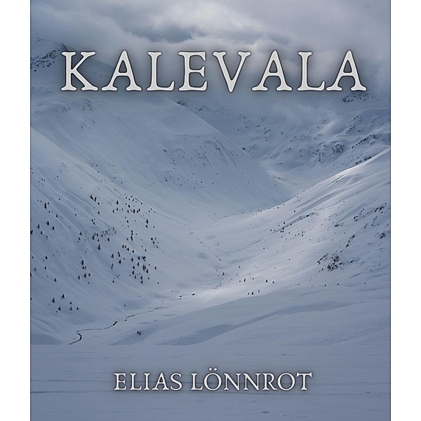 Kalevala, Elias Lönnrot