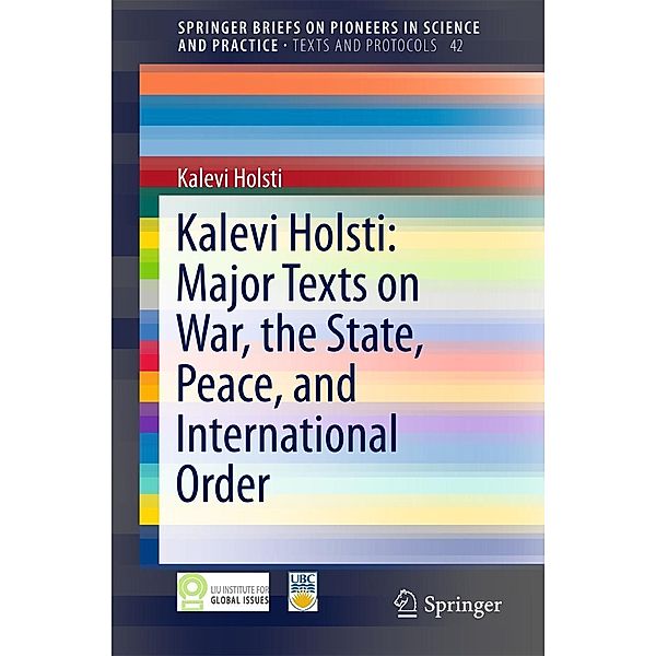 Kalevi Holsti: Major Texts on War, the State, Peace, and International Order / SpringerBriefs on Pioneers in Science and Practice Bd.42, Kalevi Holsti