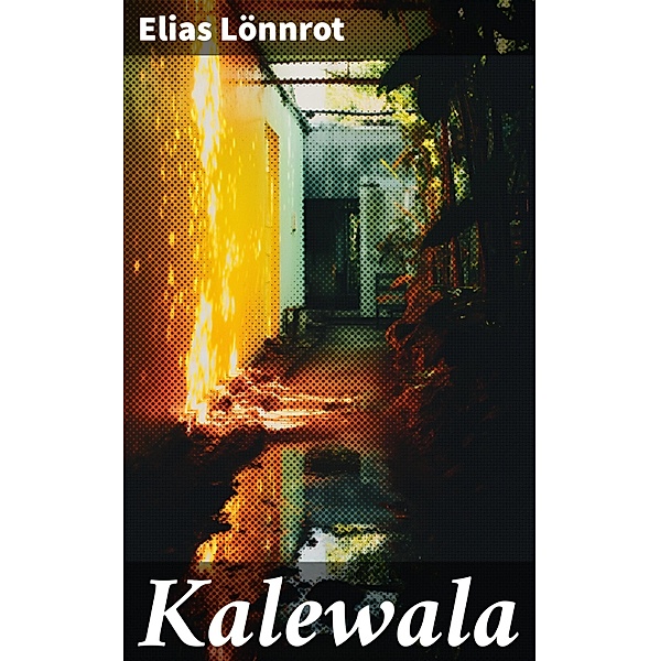 Kalewala, Elias Lönnrot