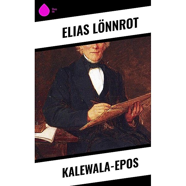 Kalewala-Epos, Elias Lönnrot