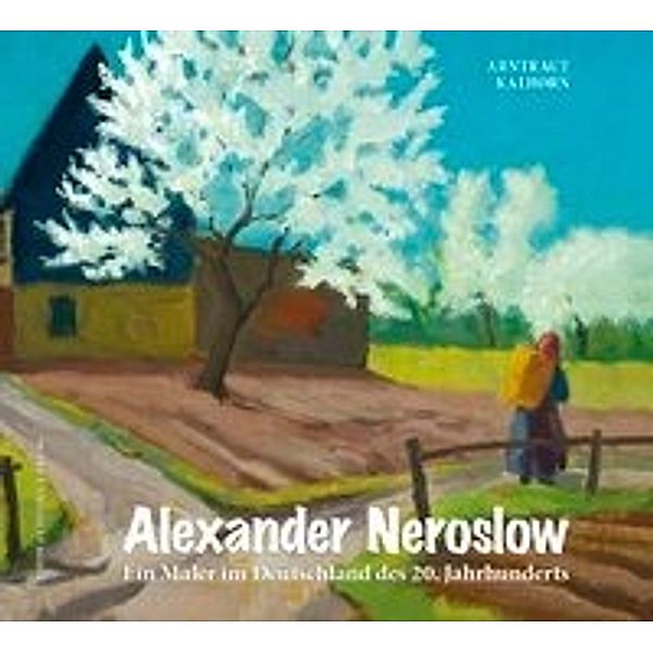 Kalhorn, A: Alexander Neroslow. Ein Maler im Deutschland des, Arntraut Kalhorn
