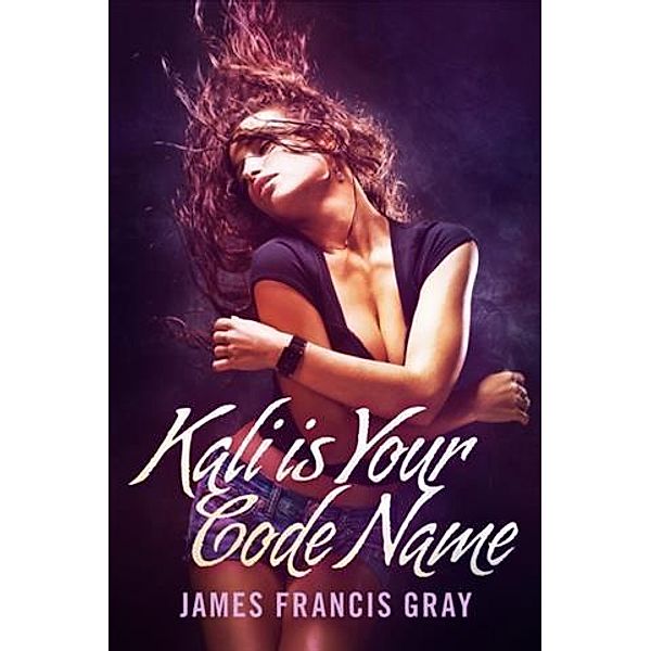Kali is Your Code Name, James Francis Gray