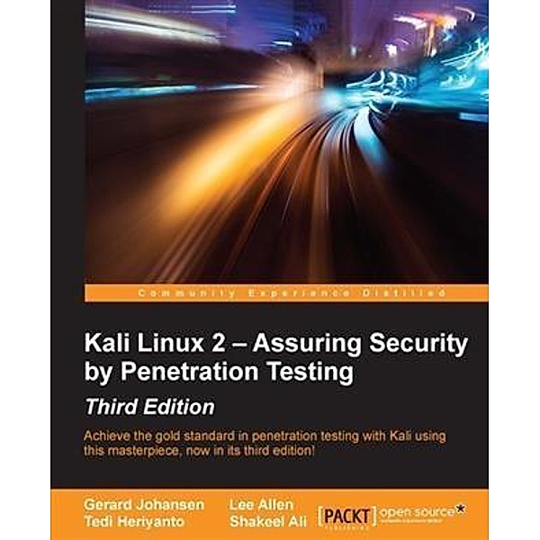 Kali Linux 2 - Assuring Security by Penetration Testing - Third Edition, Gerard Johansen
