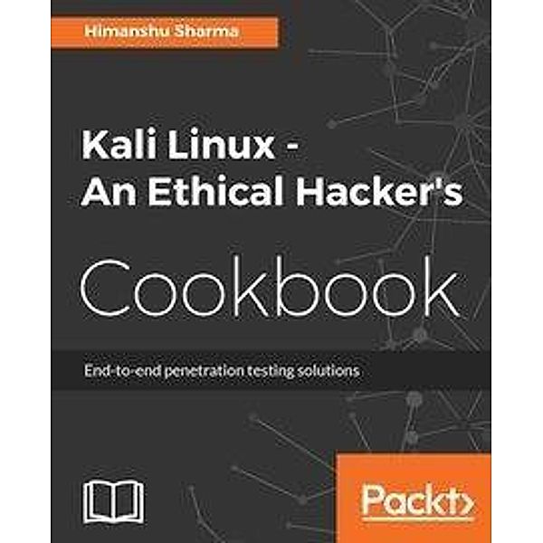 Kali Linux - An Ethical Hacker's Cookbook, Himanshu Sharma