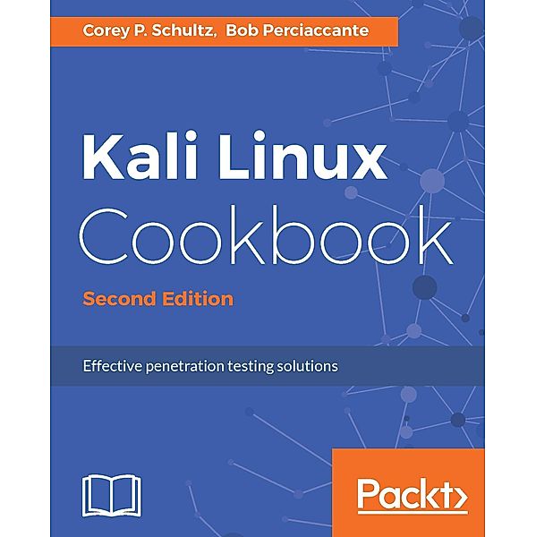 Kali Linux Cookbook - Second Edition, Corey P. Schultz, Bob Perciaccante