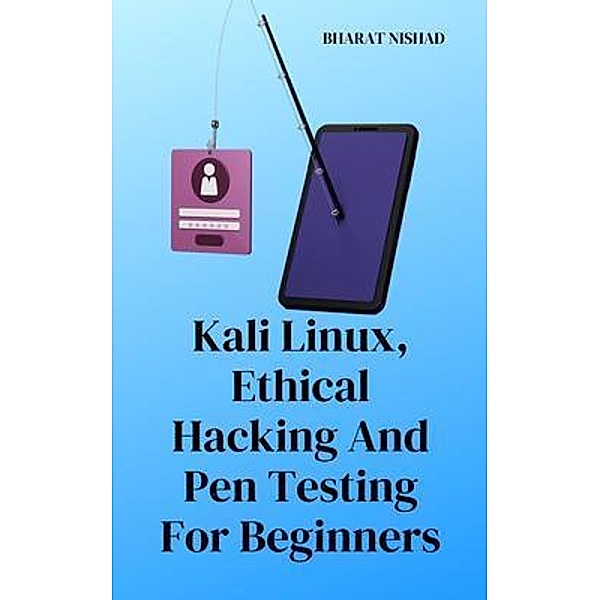 Kali Linux, Ethical Hacking And Pen Testing For Beginners, Bharat Nishad