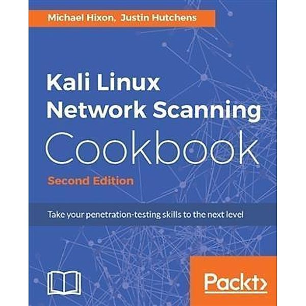 Kali Linux Network Scanning Cookbook - Second Edition, Michael Hixon