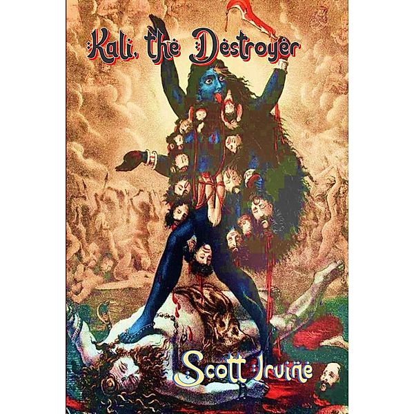 Kali (The Divine Dark Feminine, #5) / The Divine Dark Feminine, Scott Irvine