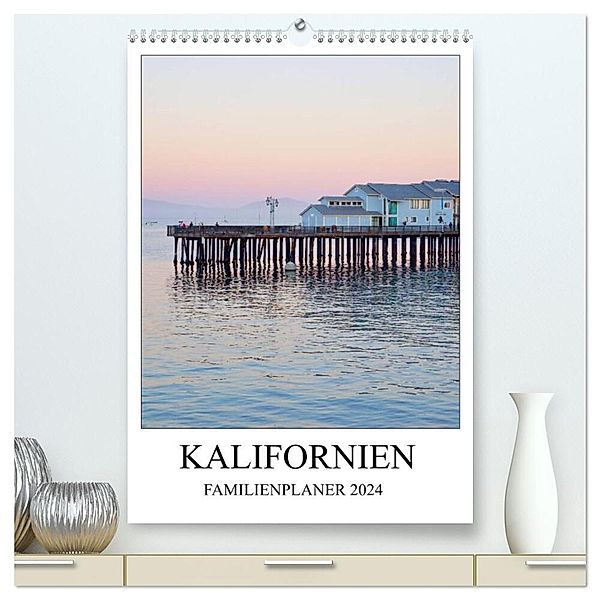 Kalifornien - Familienplaner 2024 (hochwertiger Premium Wandkalender 2024 DIN A2 hoch), Kunstdruck in Hochglanz, Franziska Hoppe