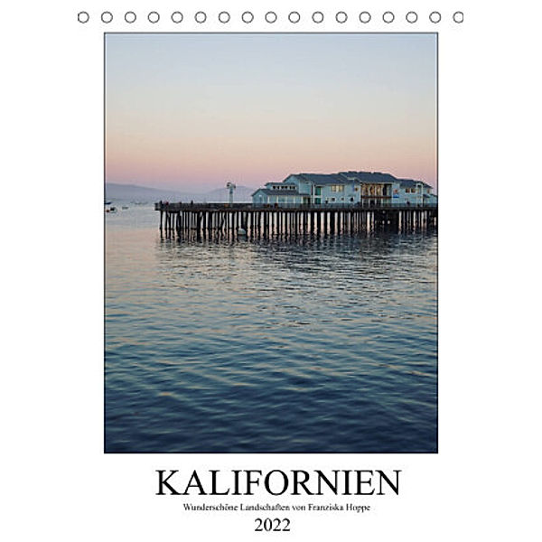 Kalifornien - wunderschöne Landschaften (Tischkalender 2022 DIN A5 hoch), Franziska Hoppe