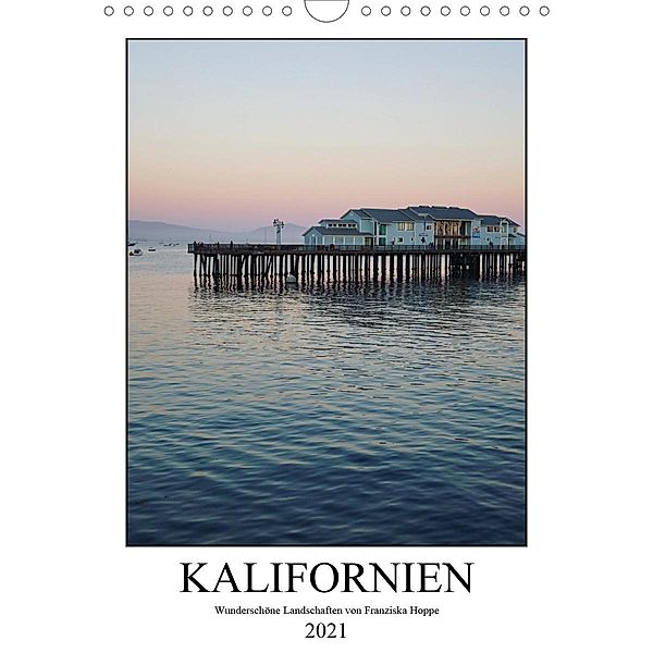 Kalifornien - wunderschöne Landschaften (Wandkalender 2021 DIN A4 hoch), Franziska Hoppe