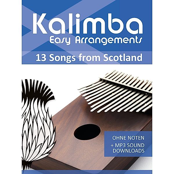 Kalimba Easy Arrangements - 13 Songs from Scotland / Kalimba Songbooks Bd.12, Reynhard Boegl, Bettina Schipp