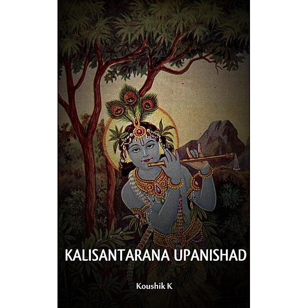 Kalisantarana Upanishad, Koushik K