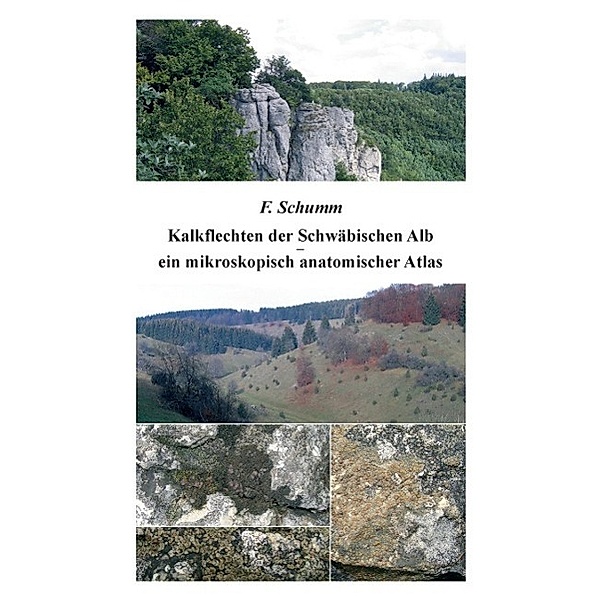 Kalkflechten der Schwäbischen Alb - ein mikroskopisch anatomischer Atlas, Felix Schumm