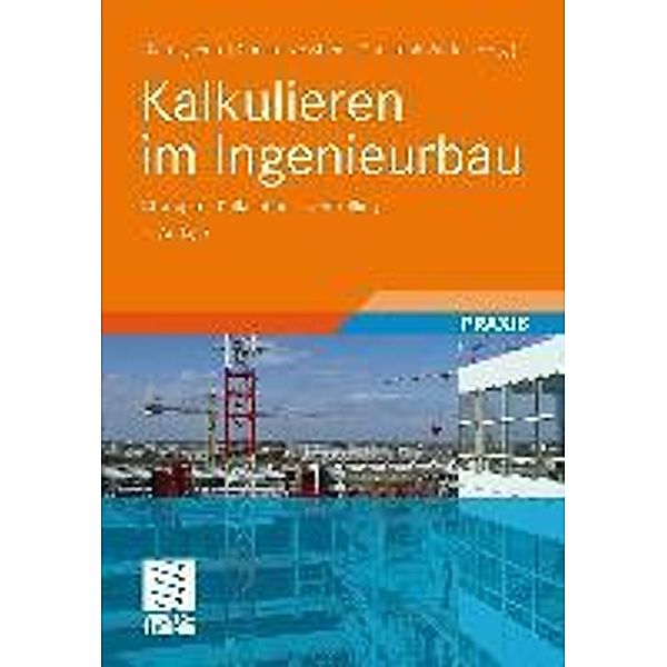 Kalkulieren im Ingenieurbau / Leitfaden des Baubetriebs und der Bauwirtschaft