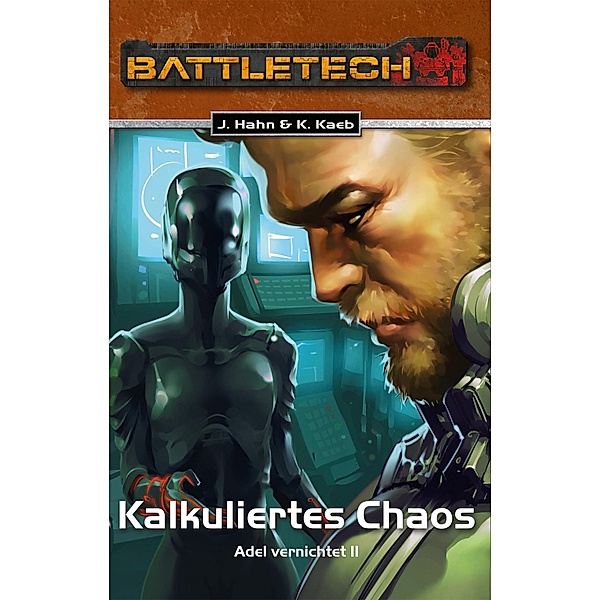 Kalkuliertes Chaos - Adel vernichtet 2 / BattleTech Bd.30, Jochen Hahn, Karsten Kaeb