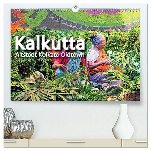Kalkutta Altstadt Kolkata Oldtown (hochwertiger Premium Wandkalender 2025 DIN A2 quer), Kunstdruck in Hochglanz, Calvendo, Gabriele Gerner