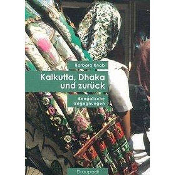 Kalkutta, Dhaka und zurück, Barbara Knab