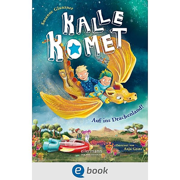 Kalle Komet 2. Auf ins Drachenland! / Kalle Komet Bd.2, Susanne Sue Glanzner