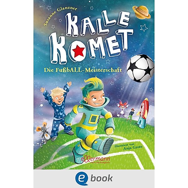 Kalle Komet 3. Die FußbALL-Meisterschaft / Kalle Komet Bd.3, Susanne Sue Glanzner