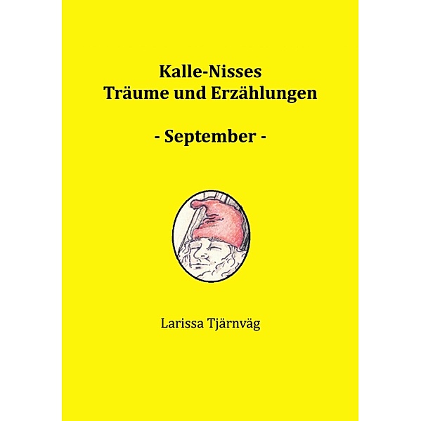 Kalle-Nisses Träume und Erzählungen - September -, Larissa Tjärnväg