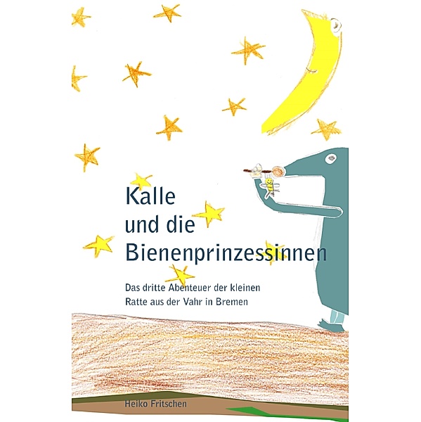 Kalle und die Bienenprinzessinnen / Kalles Abenteuer Bd.3, Heiko Fritschen