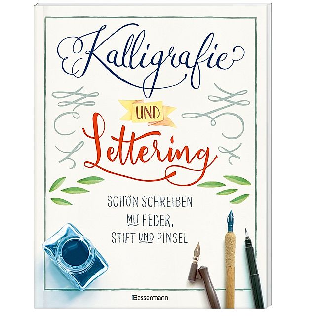 Kalligrafie und Lettering. Schön schreiben mit Feder, Stift und Pinsel. Buch
