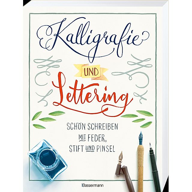 Kalligrafie und Lettering. Schön schreiben mit Feder, Stift und Pinsel