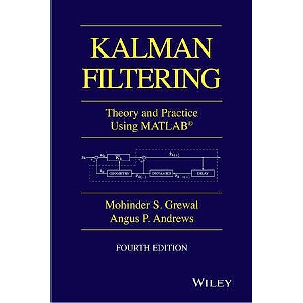 Kalman Filtering / Wiley - IEEE, Mohinder S. Grewal, Angus P. Andrews