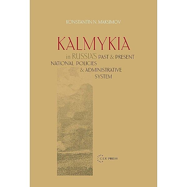 Kalmykia in Russia's Past and Present National Policies and Administrative System, Konstantin N. Maksimov