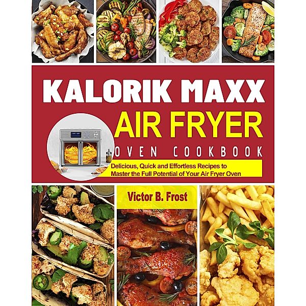 Kalorik Maxx Air Fryer Oven Cookbook, Victor B. Frost