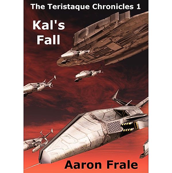 Kal's Fall (The Teristaque Chronicles - Part One), Aaron Frale