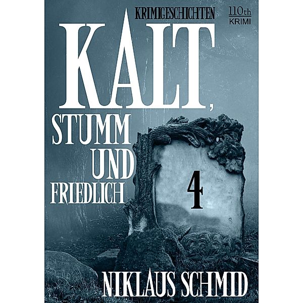 Kalt, stumm und friedlich #4 / Kalt, stumm und friedlich Bd.4, Niklaus Schmid