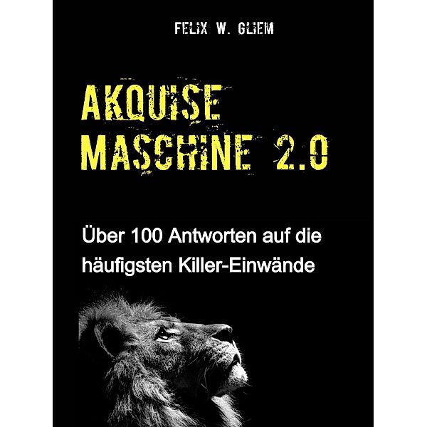 (Kalt)Akquise Maschine 2.0, Felix W. Gliem