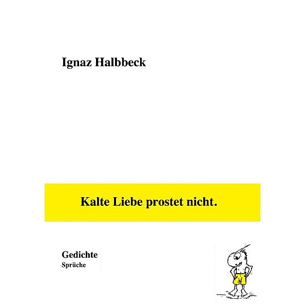 Kalte Liebe prostet nicht., Ignaz Halbbeck