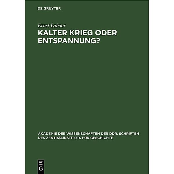 Kalter Krieg oder Entspannung? / Akademie der Wissenschaften der DDR. Schriften des Zentralinstituts für Geschichte Bd.68, Ernst Laboor