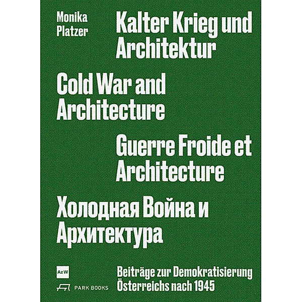 Kalter Krieg und Architektur / Cold War and Architecture / Guerre Froide et architecture, Monika Platzer