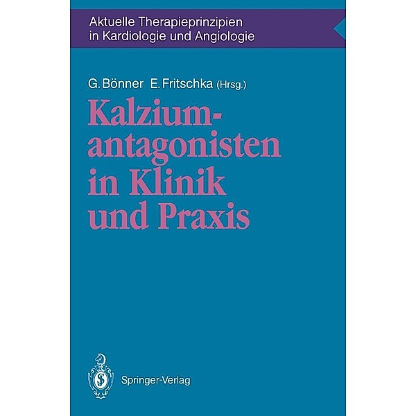Kalziumantagonisten in Klinik und Praxis / Aktuelle Therapieprinzipien in Kardiologie und Angiologie