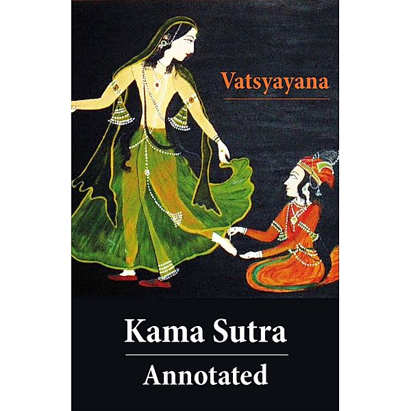 Kama Sutra - Annotated (The original english translation by Sir Richard Francis Burton), Richard Francis Burton, Vatsyayana