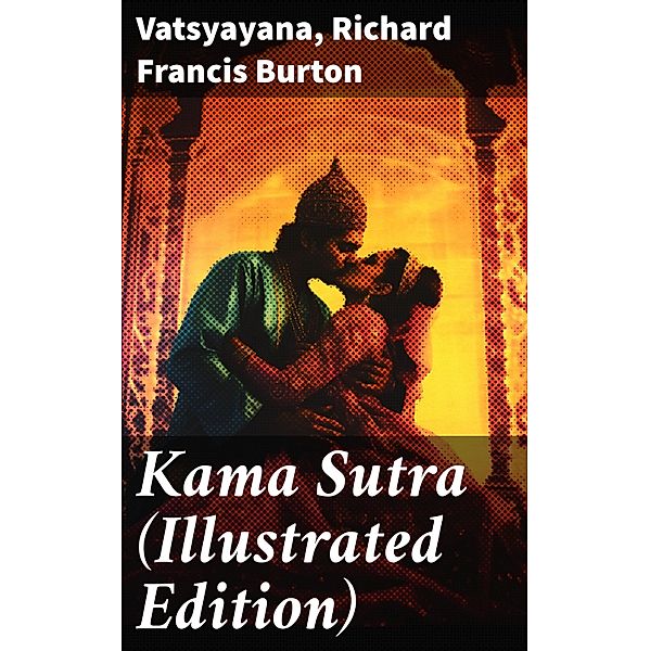 Kama Sutra (Illustrated Edition), Vatsyayana, Richard Francis Burton
