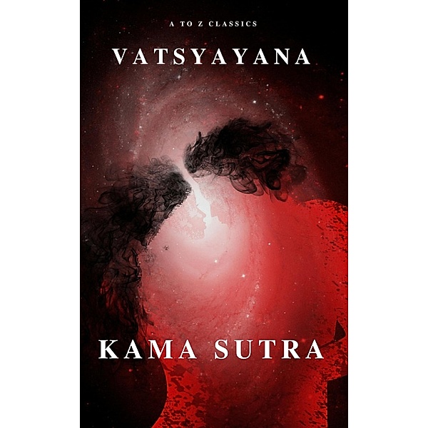 Kama Sutra : The keys to Love and Sexuality, Vatsyayana, A To Z Classics