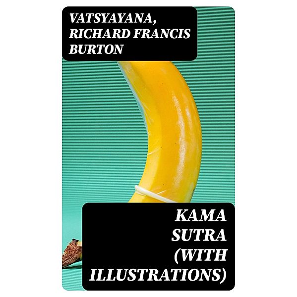 Kama Sutra (With Illustrations), Vatsyayana, Richard Francis Burton