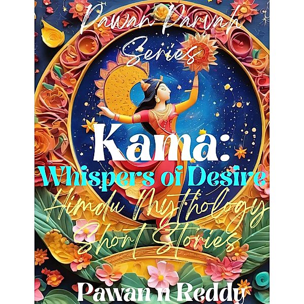 Kama: Whispers of Desire (Pawan Parvah Series) / Pawan Parvah Series, Pawan N Reddy