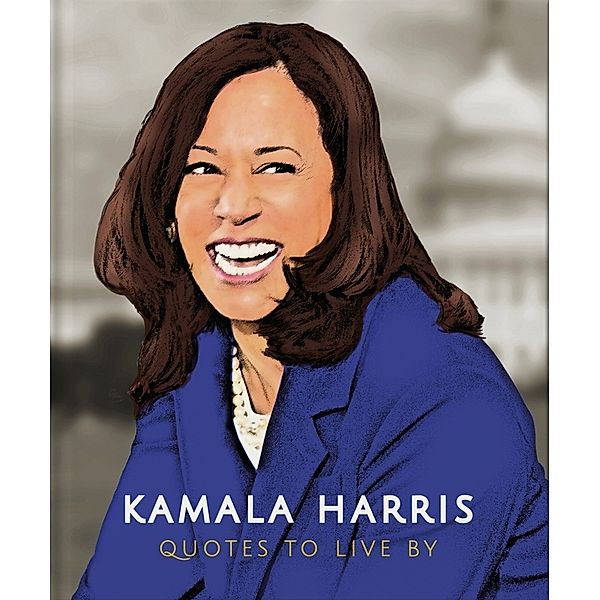 Kamala Harris: Quotes to Live By, Orange Hippo!