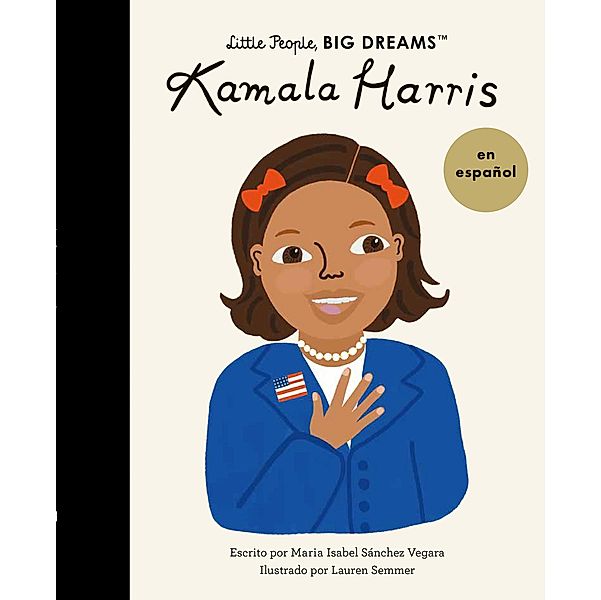 Kamala Harris (Spanish Edition) / Little People, BIG DREAMS en español, Maria Isabel Sanchez Vegara