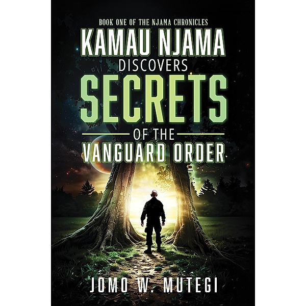 Kamau Njama Discovers Secrets of the Vanguard Order (Njama Chronicles, #1) / Njama Chronicles, Jomo W. Mutegi