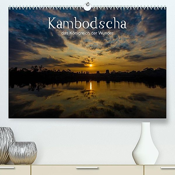 Kambodscha: das Königreich der Wunder (Premium, hochwertiger DIN A2 Wandkalender 2023, Kunstdruck in Hochglanz), Karl Genser