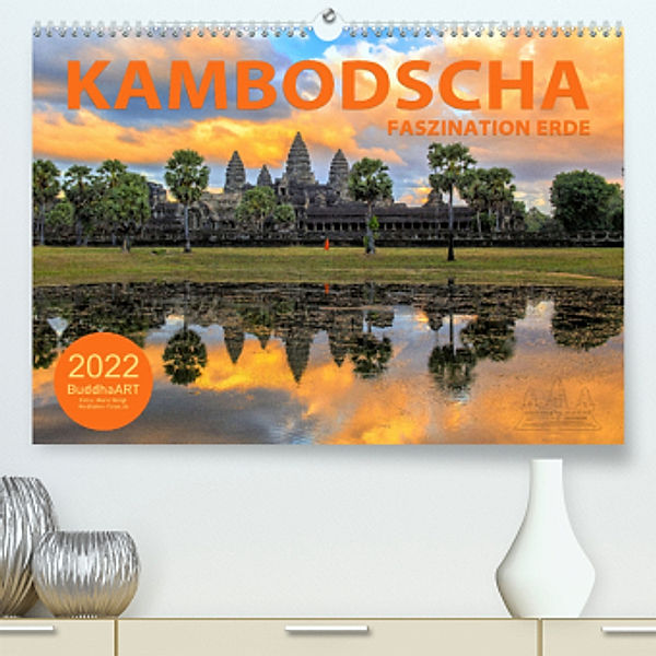 KAMBODSCHA - Faszination Erde (Premium, hochwertiger DIN A2 Wandkalender 2022, Kunstdruck in Hochglanz), BuddhaART